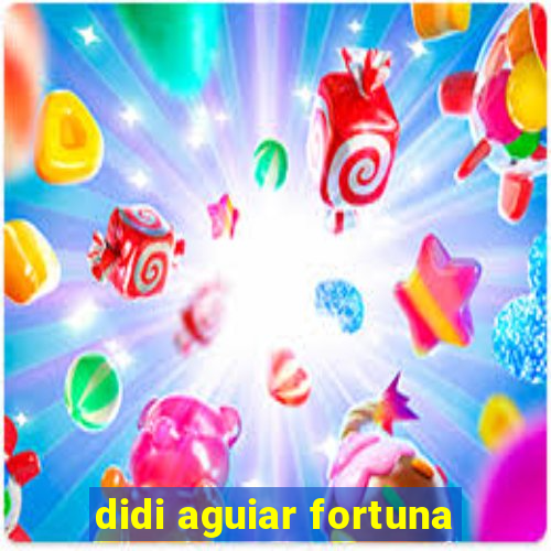 didi aguiar fortuna